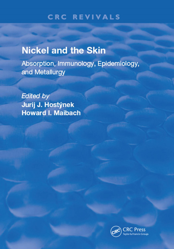 Nickel And The Skinabsorption Immunology Epidemiology And Metallurgy 1st Edition Jurij J Hostynek Editor Howard I Maibach Editor Howard I Maibach Editor