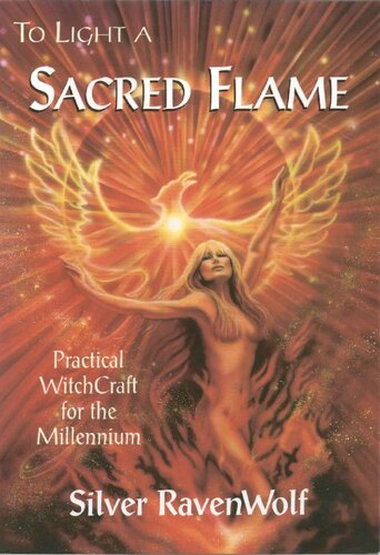 To Light A Sacred Flame Practical Witchcraft For The Millennium Silver Ravenwolf