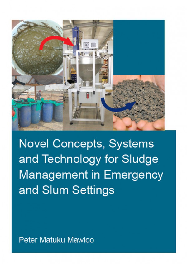 Novel Concepts Systems And Technology For Sludge Management In Emergency And Slum Settings 1st Edition Peter Matuku Mawioo Author