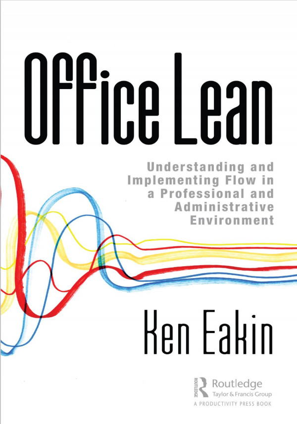 Office Leanunderstanding And Implementing Flow In A Professional And Administrative Environment 1st Edition Ken Eakin Author