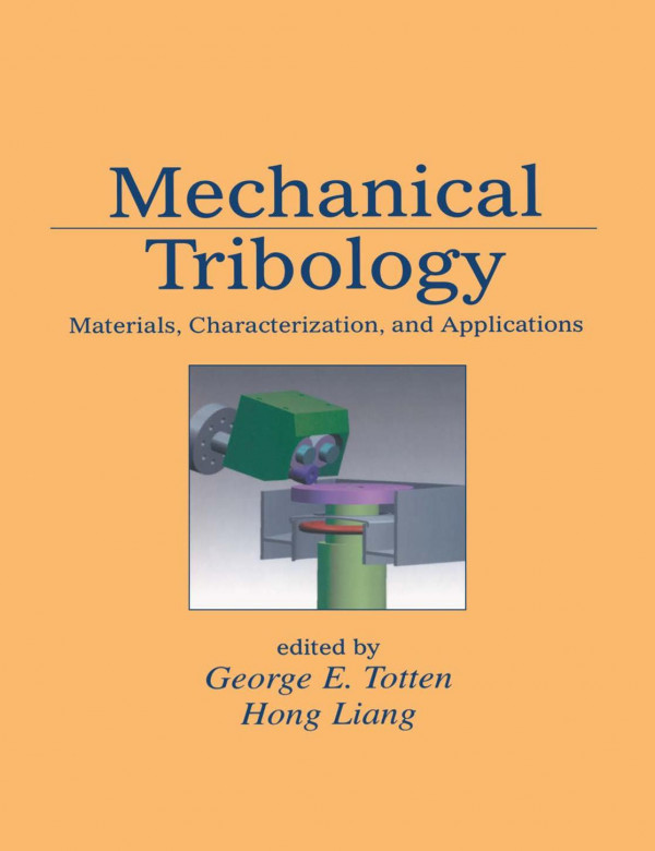 Mechanical Tribologymaterials Characterization And Applications 1st Edition George E Totten Editor Hong Liang Editor