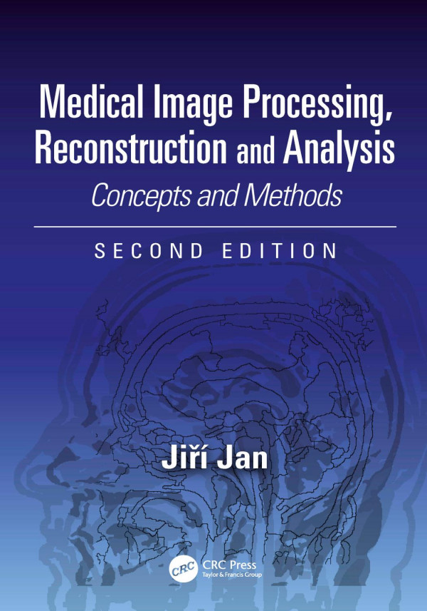 Medical Image Processing Reconstruction And Analysisconcepts And Methods Second Edition 2nd Edition Jiri Jan Author