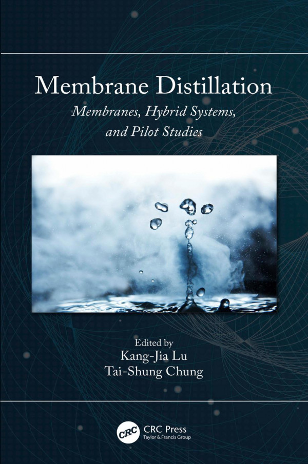 Membrane Distillationmembranes Hybrid Systems And Pilot Studies 1st Edition Kangjia Lu Editor Taishung Chung Editor