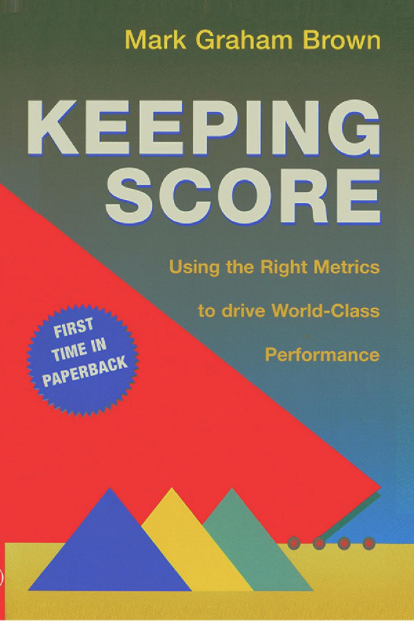Keeping Scoreusing The Right Metrics To Drive World Class Performance 1st Edition Mark Graham Brown Author