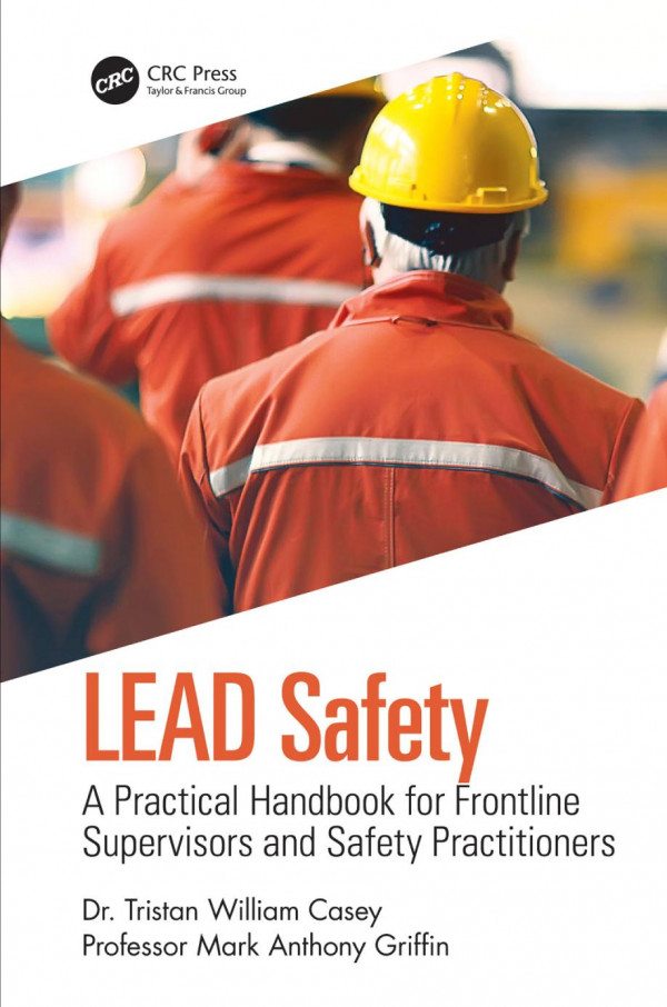 Lead Safetya Practical Handbook For Frontline Supervisors And Safety Practitioners 1st Edition Tristan William Casey Author Mark Anthony Griffin Author
