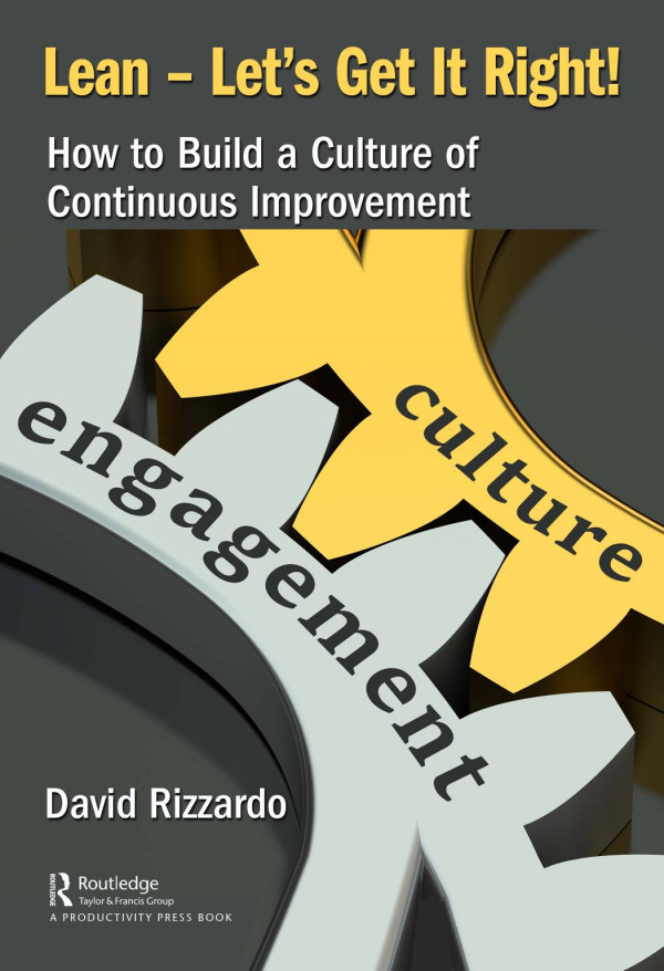 Lean Lets Get It Righthow To Build A Culture Of Continuous Improvement 1st Edition David Rizzardo Author
