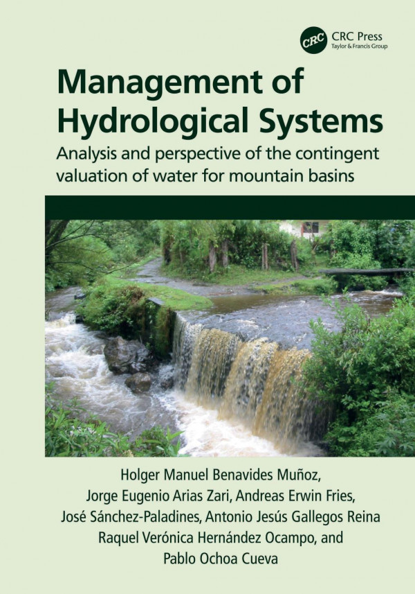 Management Of Hydrological Systemsanalysis And Perspective Of The Contingent Valuation Of Water For Mountain Basins 1st Edition Holger Manuel Benavides Muoz Author Jorge Eugenio Arias Zari Author Andreas Erwin Fries Author Jos Snchezpaladines Author Antonio Jess Gallegos Reina Author Raquel Vernica Hernndez Ocampo Author Pablo Ochoa Cueva Author