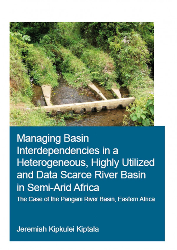 Managing Basin Interdependencies In A Heterogeneous Highly Utilized And Data Scarce River Basin In Semiarid Africathe Case Of The Pangani River Basin Eastern Africa 1st Edition Jeremiah Kipkulei Kiptala Author