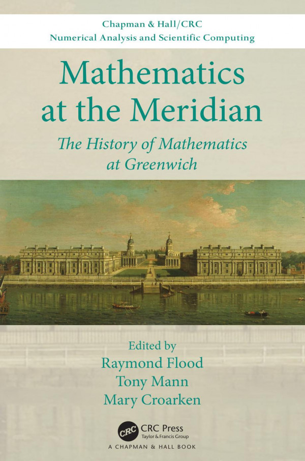 Mathematics At The Meridian The History Of Mathematics At Greenwich 1st Edition Raymond Flood Editor Tony Mann Editor Mary Croarken Editor