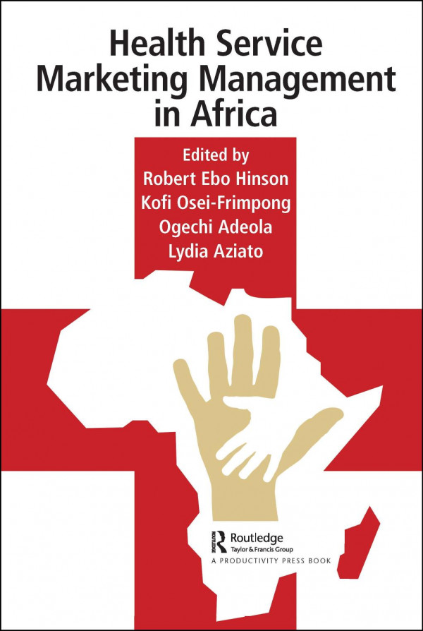 Health Service Marketing Management In Africa 1st Edition Robert Hinson Editor Kofi Oseifrimpong Editor Ogechi Adeola Editor Lydia Aziato Editor