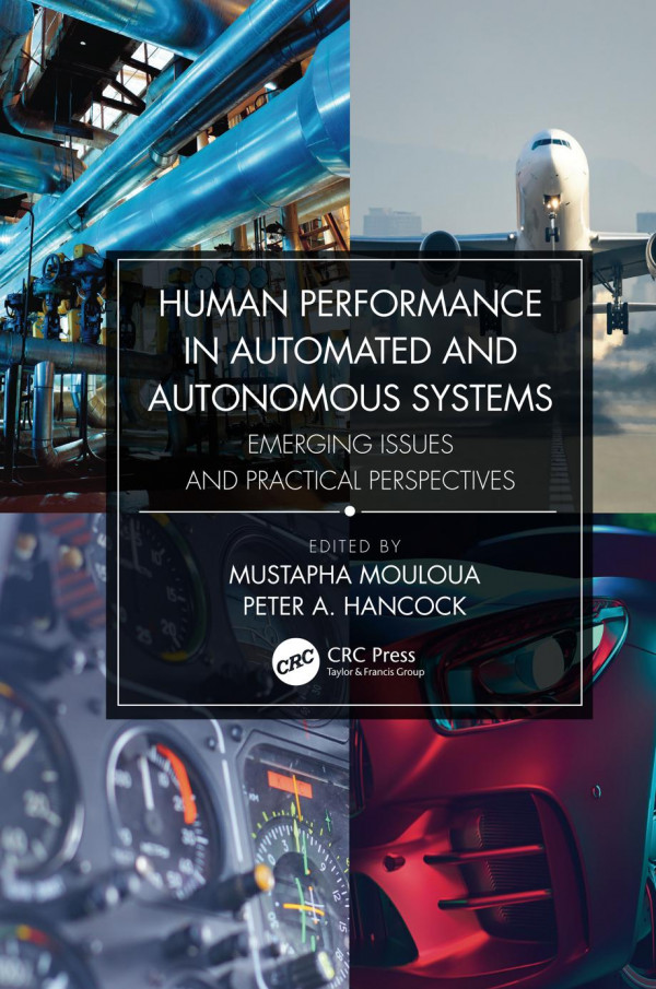Human Performance In Automated And Autonomous Systemsemerging Issues And Practical Perspectives 1st Edition Mustapha Mouloua Editor Peter A Hancock Editor