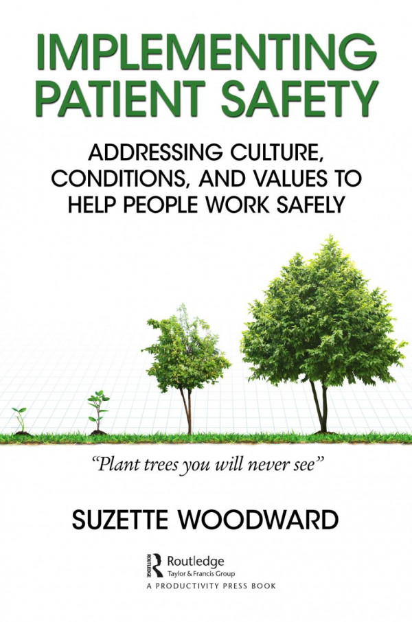 Implementing Patient Safetyaddressing Culture Conditions And Values To Help People Work Safely 1st Edition Suzette Woodward Author