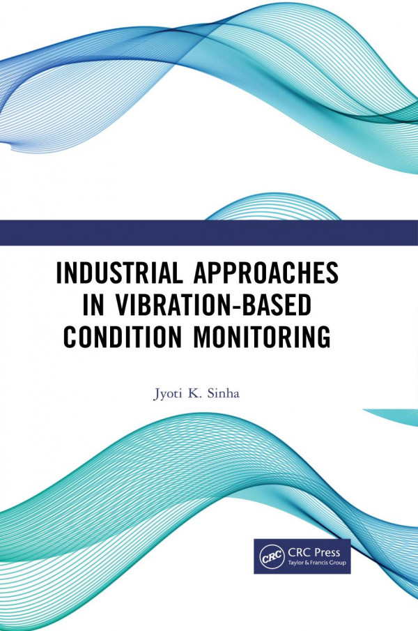Industrial Approaches In Vibrationbased Condition Monitoring 1st Edition Jyoti Kumar Sinha Author