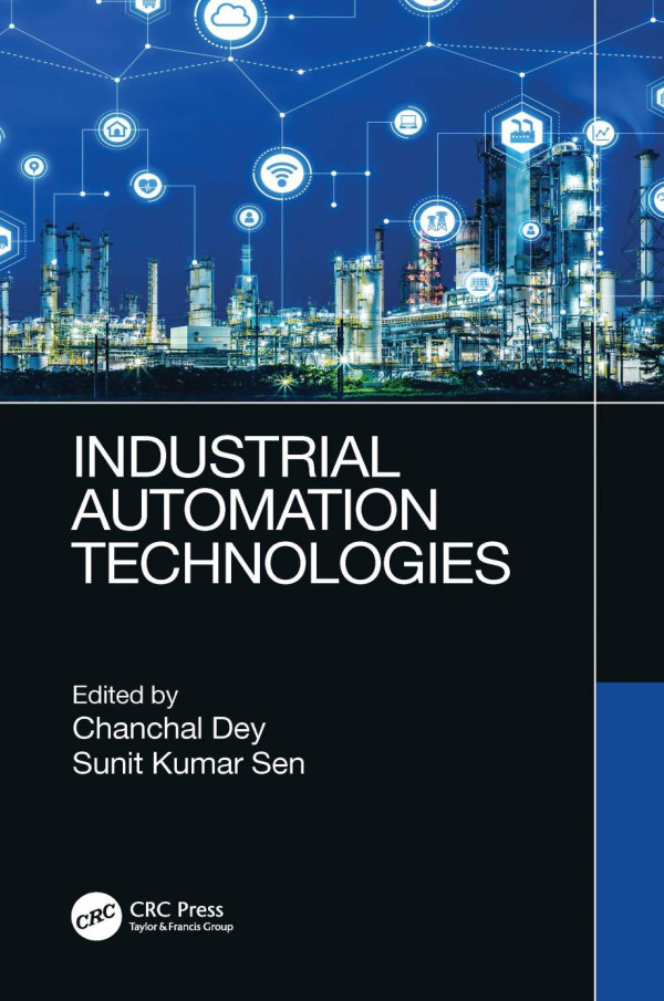 Industrial Automation Technologies 1st Edition Chanchal Dey Editor Sunit Kumar Sen Editor