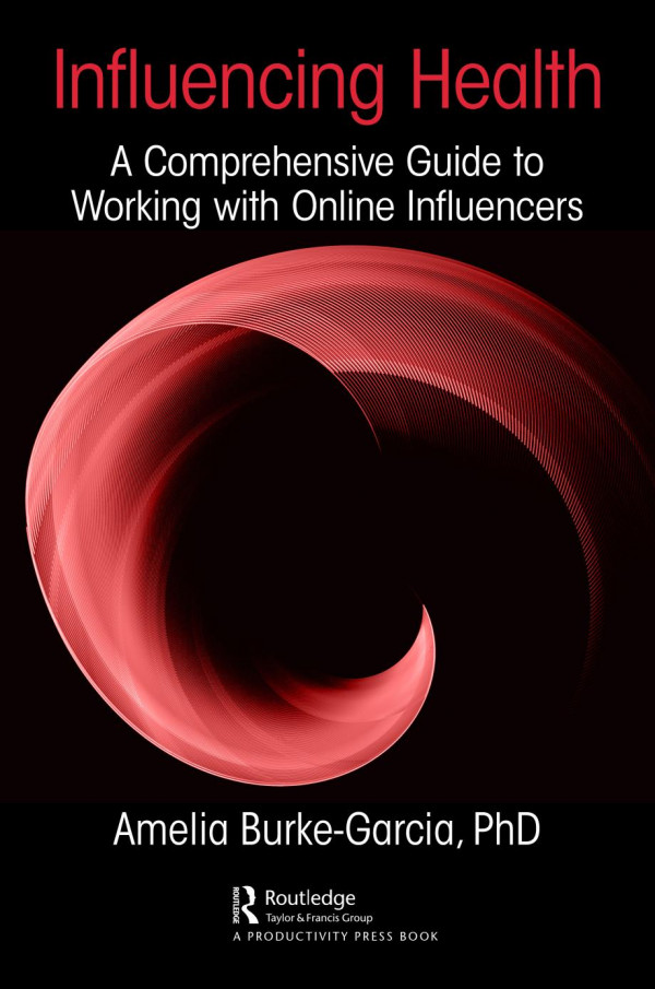 Influencing Healtha Comprehensive Guide To Working With Online Influencers 1st Edition Amelia Burkegarcia Author