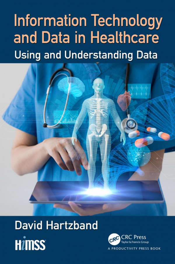 Information Technology And Data In Healthcareusing And Understanding Data 1st Edition David Hartzband Author