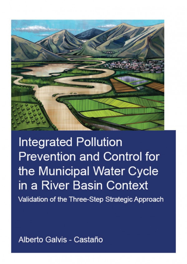Integrated Pollution Prevention And Control For The Municipal Water Cycle In A River Basin Contextvalidation Of The Threestep Strategic Approach 1st Edition Alberto Galviscastao Author