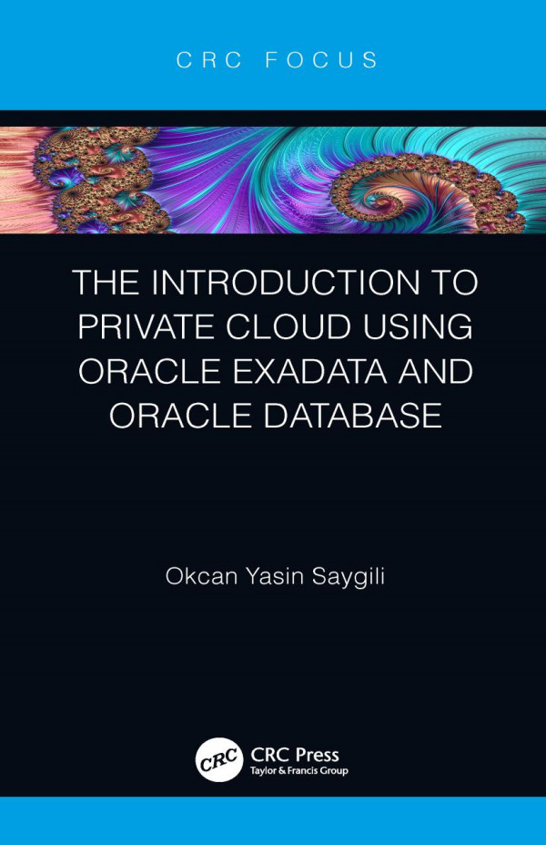 The Introduction To Private Cloud Using Oracle Exadata And Oracle Database 1st Edition Okcan Yasin Saygili Author