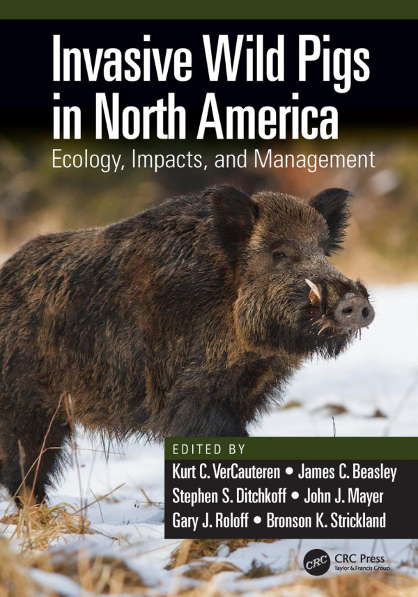 Invasive Wild Pigs In North Americaecology Impacts And Management 1st Edition Kurt C Vercauteren Editor James C Beasley Editor Stephen S Ditchkoff Editor John J Mayer Editor Gary J Roloff Editor Bronson K Strickland Editor