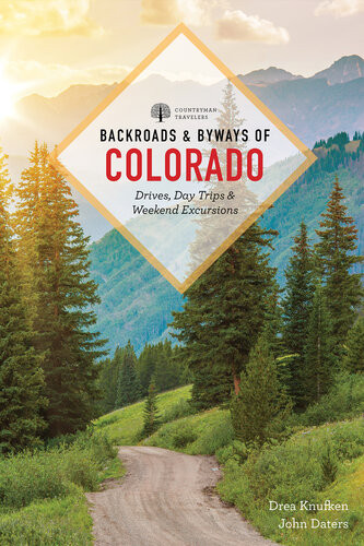 Backroads Byways Of Colorado Drives Day Trips Weekend Excursions 3rd Edition Drea Knufken