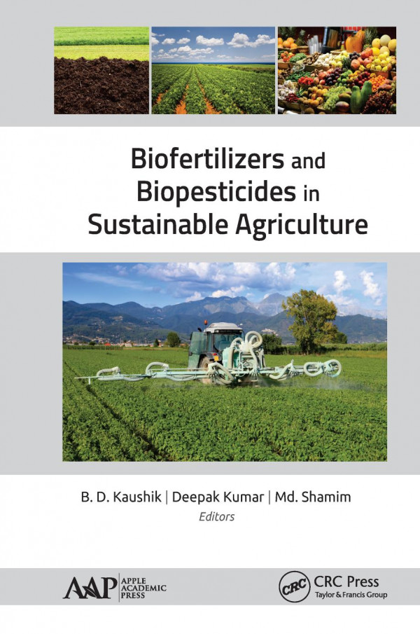 Biofertilizers And Biopesticides In Sustainable Agriculture 1st Edition B D Kaushik Editor Deepak Kumar Editor Md Shamim Editor