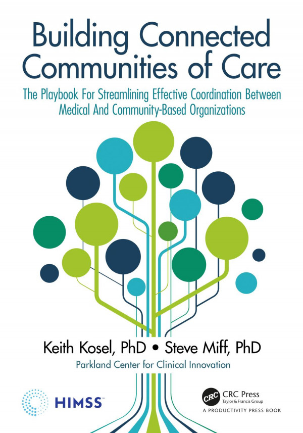 Building Connected Communities Of Carethe Playbook For Streamlining Effective Coordination Between Medical And Communitybased Organizations 1st Edition Keith Kosel Editor Steve Miff Editor