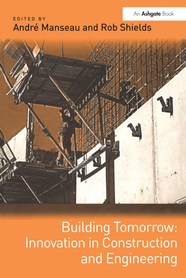 Building Tomorrow Innovation In Construction And Engineering 1st Edition Andr Manseau Author