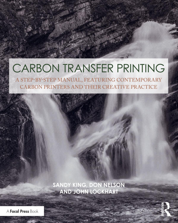 Carbon Transfer Printinga Stepbystep Manual Featuring Contemporary Carbon Printers And Their Creative Practice 1st Edition Sandy King