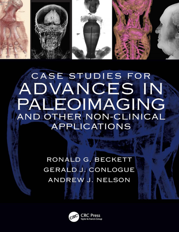 Case Studies For Advances In Paleoimaging And Other Nonclinical Applications 1st Edition Ronald G Beckett Author Gerald J Conlogue Author Andrew Nelson Author