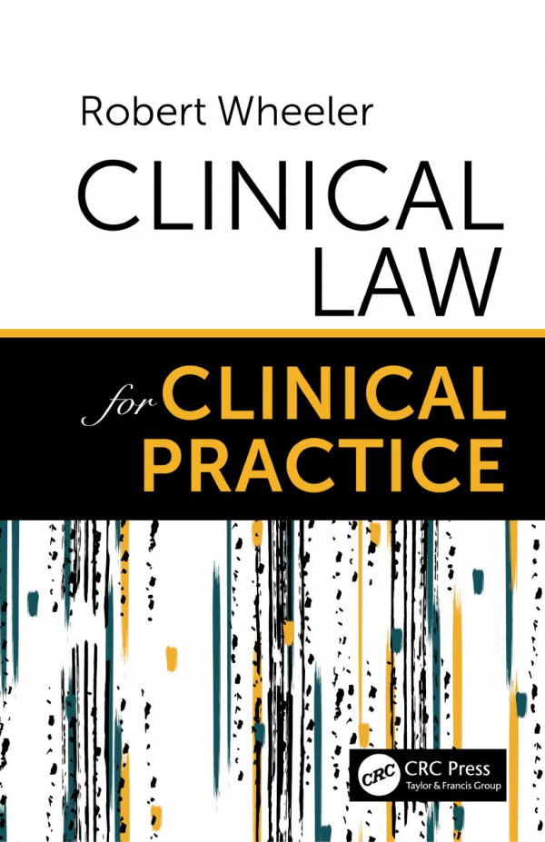 Clinical Law For Clinical Practice 1st Edition Robert Wheeler Author