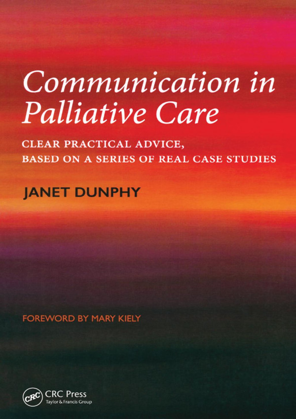 Communication In Palliative Careclear Practical Advice Based On A Series Of Real Case Studies 1st Edition Janet Dunphy Author