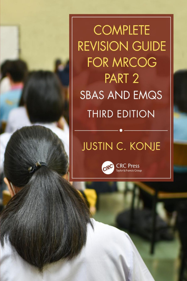 Complete Revision Guide For Mrcog Part 2sbas And Emqs 3rd Edition Justin C Konje Author