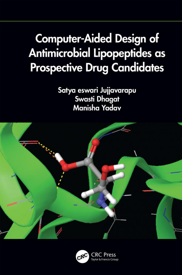 Computeraided Design Of Antimicrobial Lipopeptides As Prospective Drug Candidates 1st Edition Jujjvarapu Satya Eswari Author Swasti Dhagat Author Manisha Yadav Author