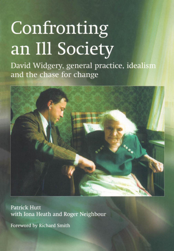 Confronting An Ill Societydavid Widgery General Practice Idealism And The Chase For Change 1st Edition Patrick Hutt Author Iona Heath Author Roger Neighbour Author