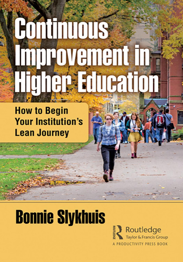 Continuous Improvement In Higher Educationhow To Begin Your Institutions Lean Journey 1st Edition Bonnie Slykhuis Author