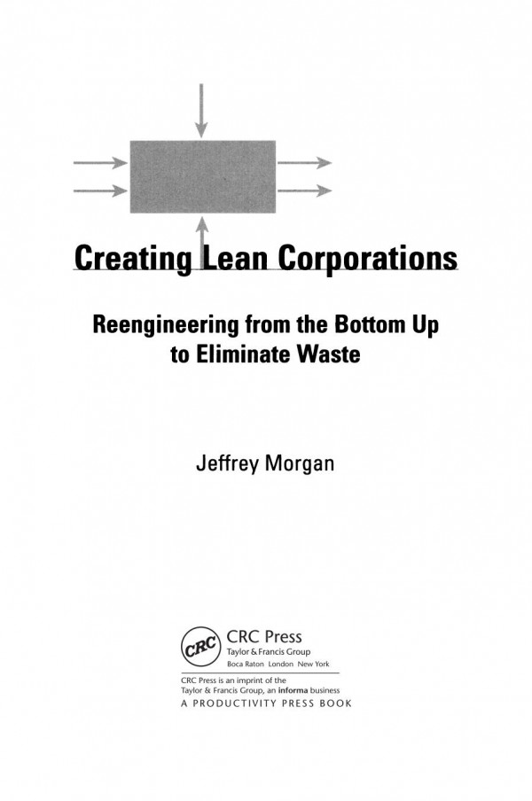 Creating Lean Corporationsreengineering From The Bottom Up To Eliminate Waste 1st Edition Jeffrey Morgan Author