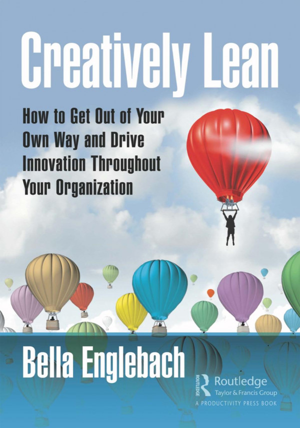 Creatively Leanhow To Get Out Of Your Own Way And Drive Innovation Throughout Your Organization 1st Edition Bella Englebach Author