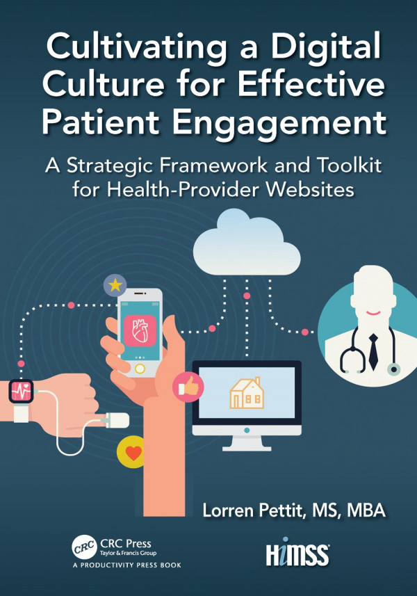 Cultivating A Digital Culture For Effective Patient Engagementa Strategic Framework And Toolkit For Healthprovider Websites 1st Edition Lorren Pettit Author