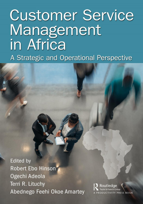 Customer Service Management In Africaa Strategic And Operational Perspective 1st Edition Robert Ebo Hinson Editor Ogechi Adeola Editor Terri Lituchy Editor Abednego Feehi Okoe Amartey Editor