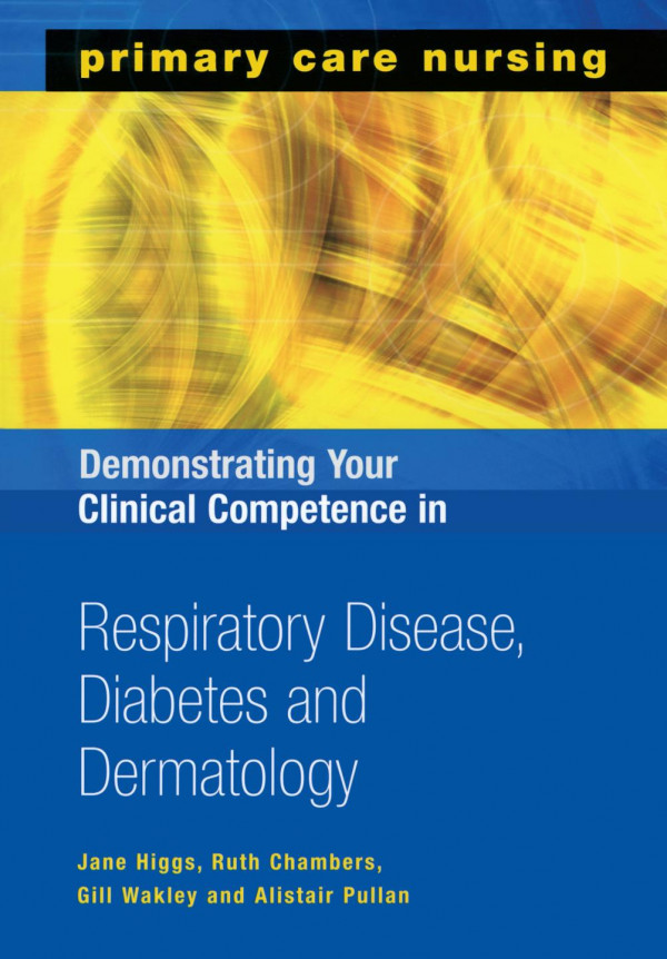 Demonstrating Your Clinical Competence In Respiratory Disease Diabetes And Dermatology 1st Edition Jane Higgs Author Ruth Chambers Author Gill Wakley Author Alistair Pullan Author