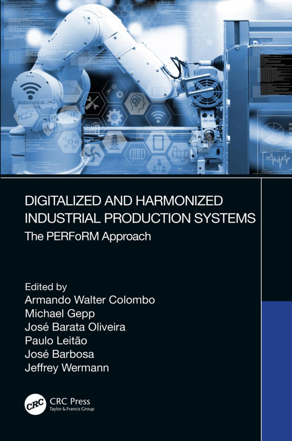 Digitalized And Harmonized Industrial Production Systemsthe Perform Approach 1st Edition Armando Walter Colombo Editor Michael Gepp Editor Jos Barata Oliveira Editor Paulo Leitao Editor Jose Barbosa Editor Jeffrey Wermann Editor