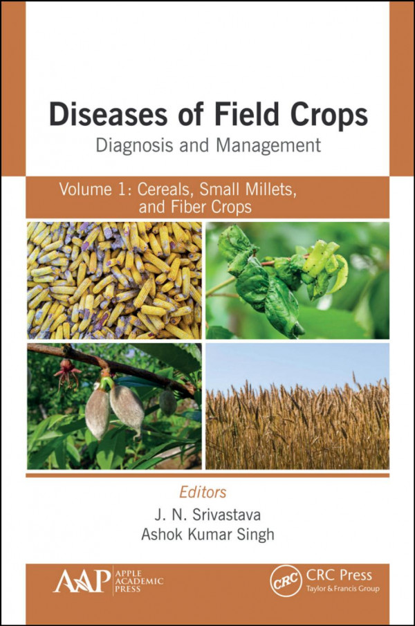 Diseases Of Field Crops Diagnosis And Managementvolume 1 Cereals Small Millets And Fiber Crops 1st Edition J N Srivastava Editor A K Singh Editor