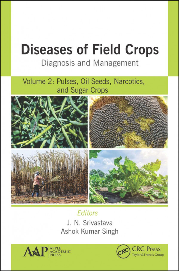 Diseases Of Field Crops Diagnosis And Managementvolume 2 Pulses Oil Seeds Narcotics And Sugar Crops 1st Edition J N Srivastava Editor A K Singh Editor
