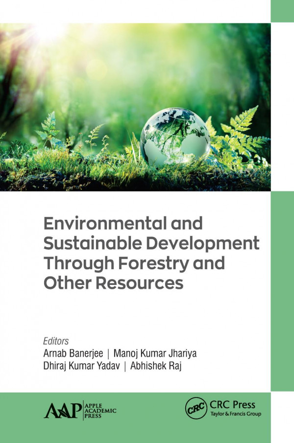 Environmental And Sustainable Development Through Forestry And Other Resources 1st Edition Arnab Banerjee Editor Manoj Kumar Jhariya Editor Dhiraj Kumar Yadav Editor Abhishek Raj Editor