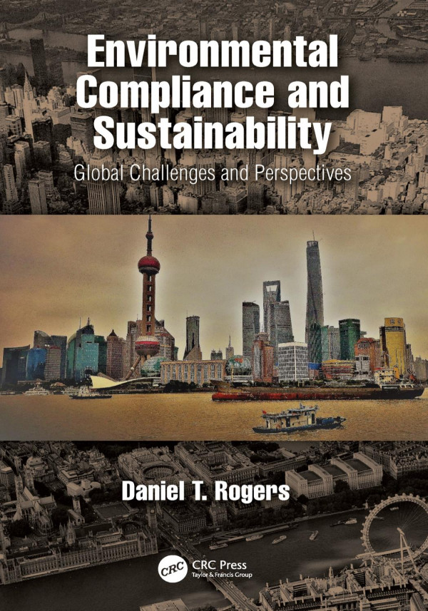 Environmental Compliance And Sustainabilityglobal Challenges And Perspectives 1st Edition Daniel T Rogers Author