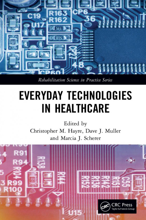 Everyday Technologies In Healthcare 1st Edition Christopher M Hayre Editor Dave Muller Editor Marcia Scherer Editor