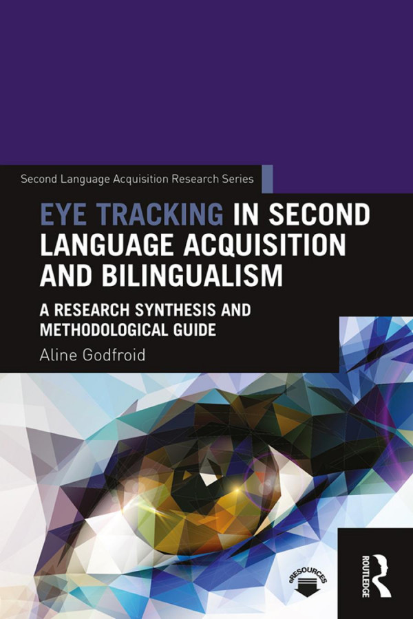 Eye Tracking In Second Language Acquisition And Bilingualisma Research Synthesis And Methodological Guide 1st Edition Aline Godfroid Author