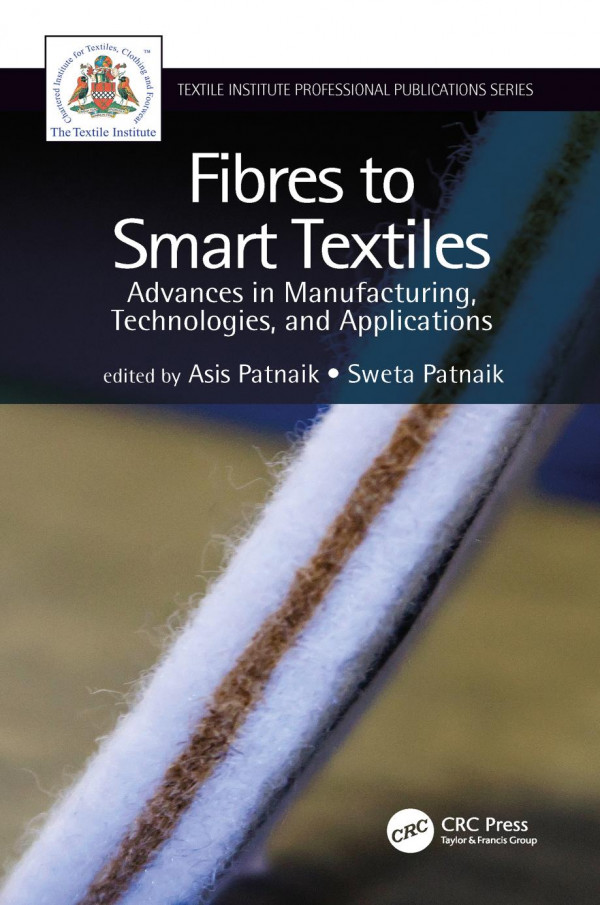 Fibres To Smart Textilesadvances In Manufacturing Technologies And Applications 1st Edition Asis Patnaik Editor Sweta Patnaik Editor