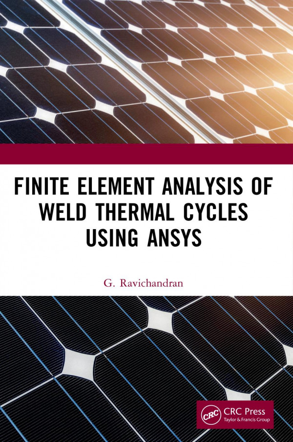 Finite Element Analysis Of Weld Thermal Cycles Using Ansys 1st Edition G Ravichandran Author
