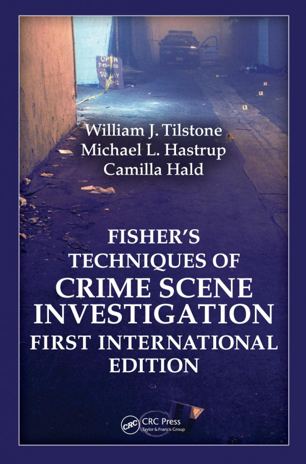 Fishers Techniques Of Crime Scene Investigation First International Edition 1st Edition William J Tilstone Author Michael L Hastrup Author Camilla Hald Author